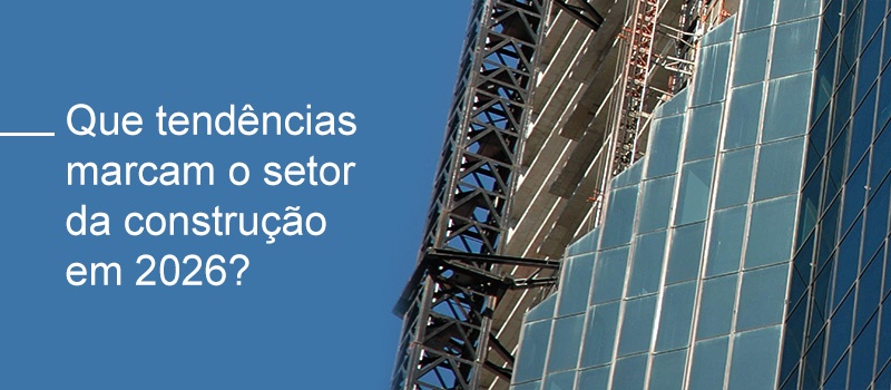 Que tendências marcam o setor da construção em 2026?